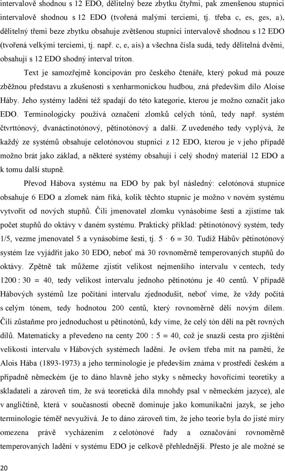 c, e, ais) a všechna čísla sudá, tedy dělitelná dvěmi, obsahují s 12 EDO shodný interval triton.