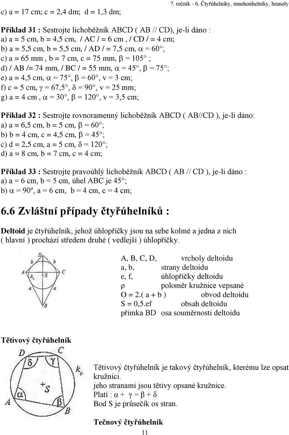 cm, = 60 ; c) a = 65 mm, b = 7 cm, c = 75 mm, = 105 ; d) / AB /= 74 mm, / BC / = 55 mm, = 45, = 75 ; e) a = 4,5 cm, = 75, = 60, v = 3 cm; f) c = 5 cm, = 67,5, = 90, v = 25 mm; g) a = 4 cm, = 30, =