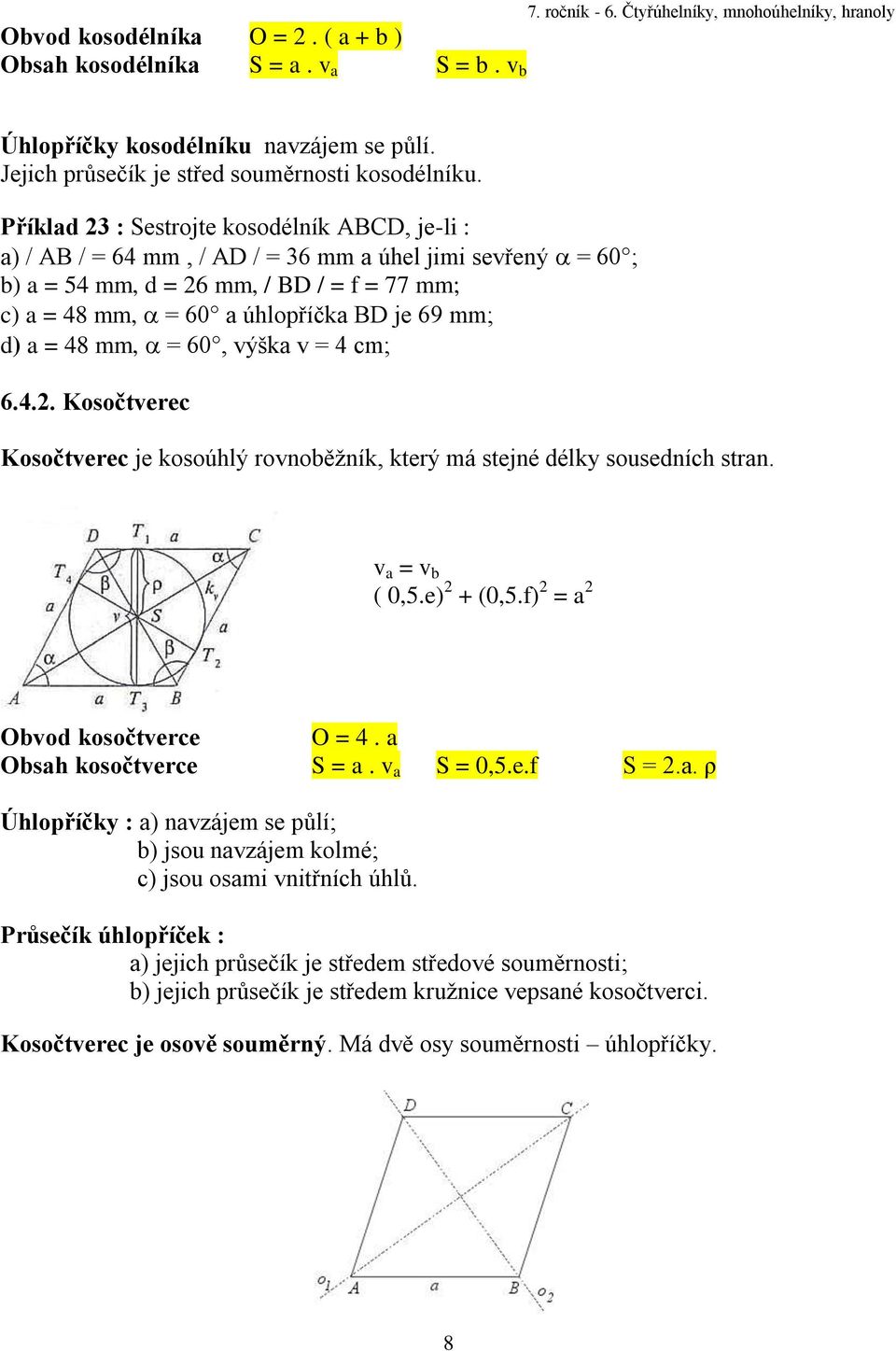 Příklad 23 : Sestrojte kosodélník ABCD, je-li : a) / AB / = 64 mm, / AD / = 36 mm a úhel jimi sevřený = 60 ; b) a = 54 mm, d = 26 mm, / BD / = f = 77 mm; c) a = 48 mm, = 60 a úhlopříčka BD je 69 mm;