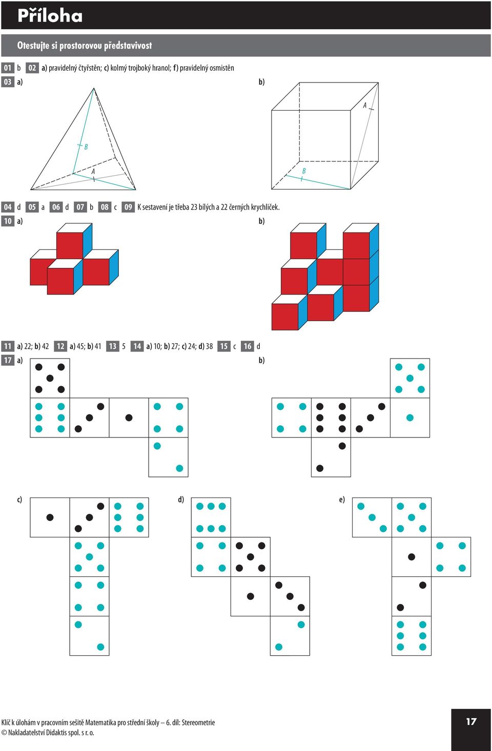 10 a) 11 a) 22; 42 12 a) 45; 41 1 5 14 a) 10; 27; c) 24; d) 8 15 c 16 d 17 a) a) c) c) d) d) líč k úlohám