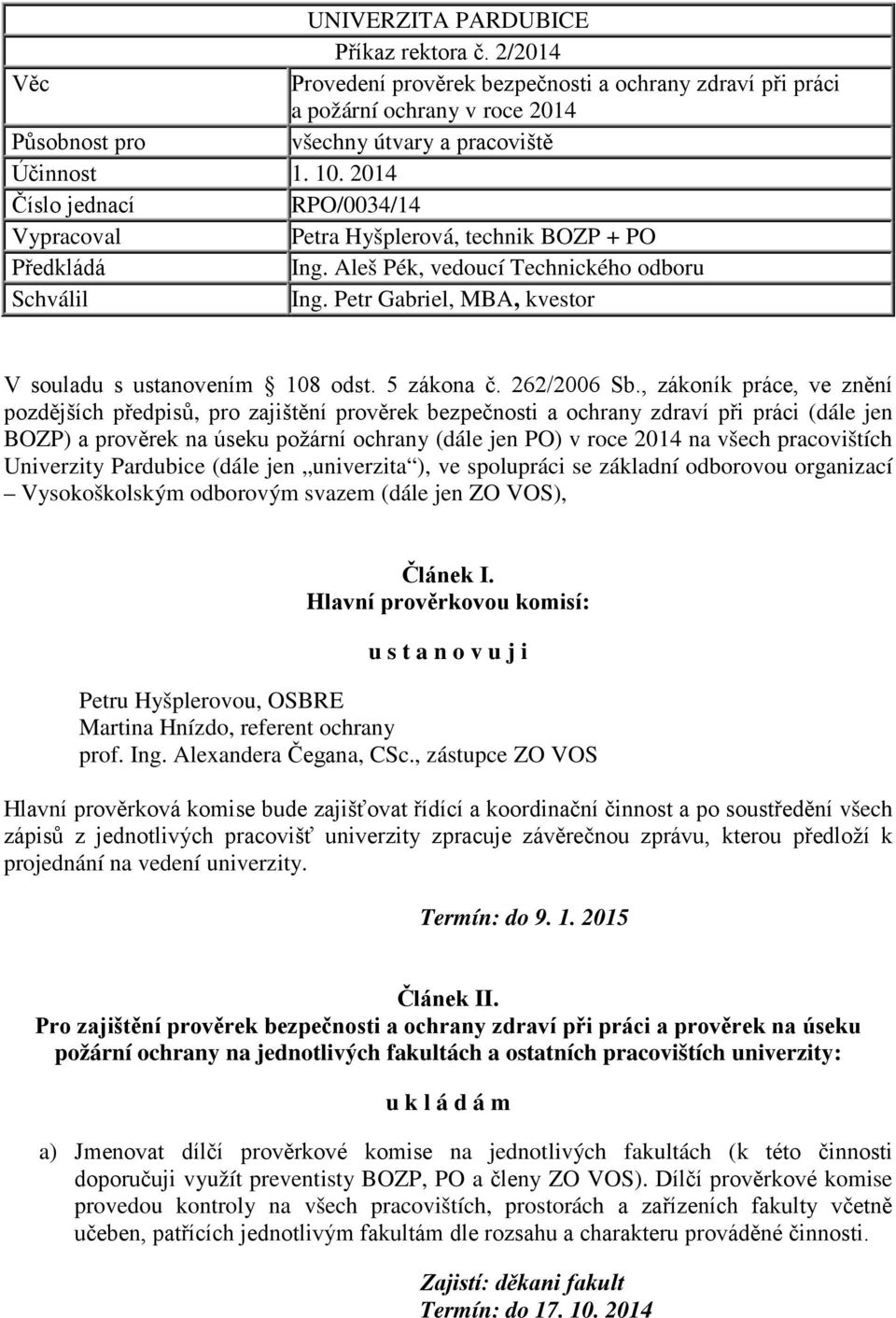 Petr Gabriel, MBA, kvestor V souladu s ustanovením 108 odst. 5 zákona č. 262/2006 Sb.