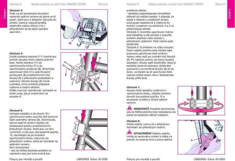 Obrázek 5: Zvolte plastové redukce (11) vhodné pro průměr sloupku řízení vašeho jízdního kola. Vložte redukce (11) do upevňovacího bloku (7) a do upevňovacího protikusu (8).