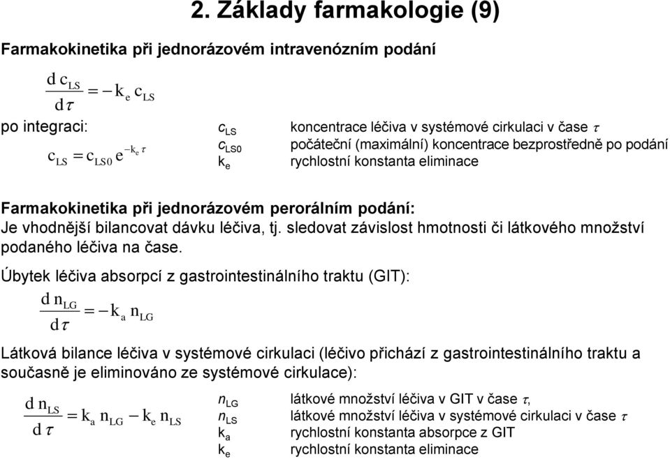 sledovat závislost hmotnosti či látkového množství podaného léčiva na čase.