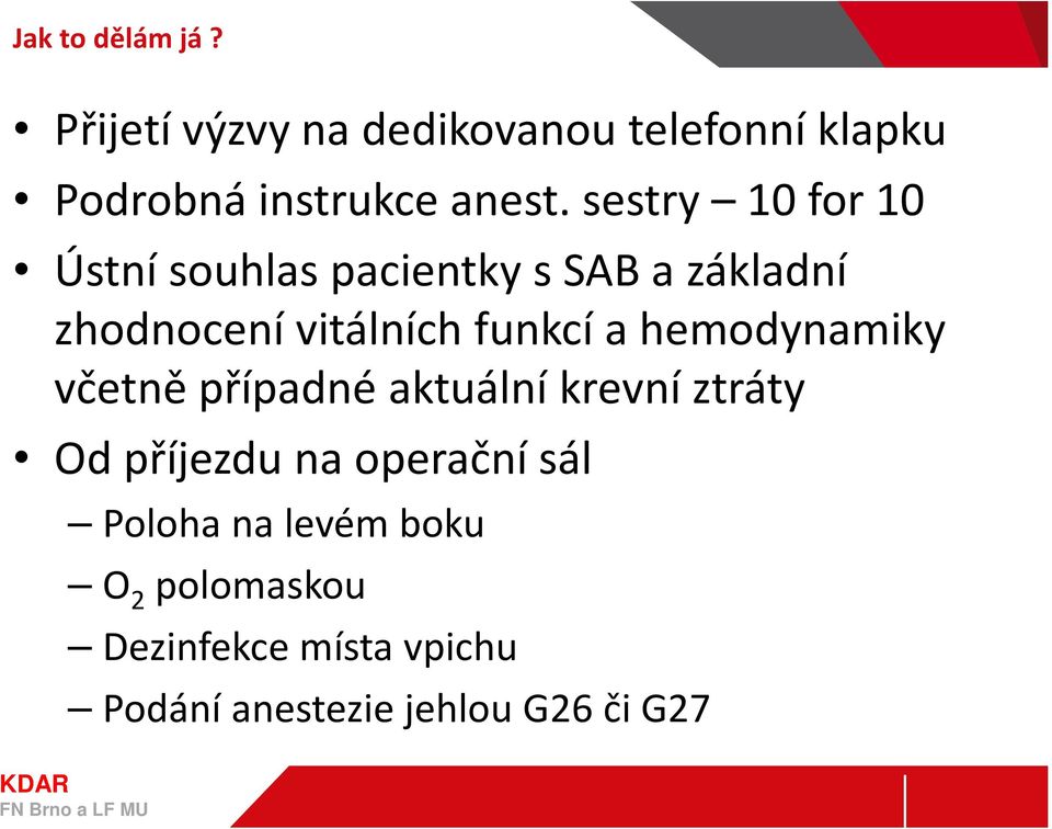 hemodynamiky včetně případné aktuální krevní ztráty Od příjezdu na operační sál Poloha