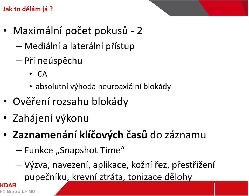 absolutní výhoda neuroaxiální blokády Ověření rozsahu blokády Zahájení výkonu