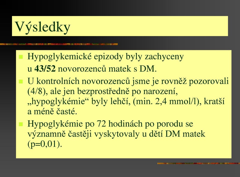 narození, hypoglykémie byly lehčí, (min. 2,4 mmol/l), kratší a méně časté.