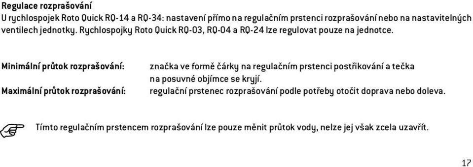 Minimální průtok rozprašování: Maximální průtok rozprašování: značka ve formě čárky na regulačním prstenci postřikování a tečka na posuvné