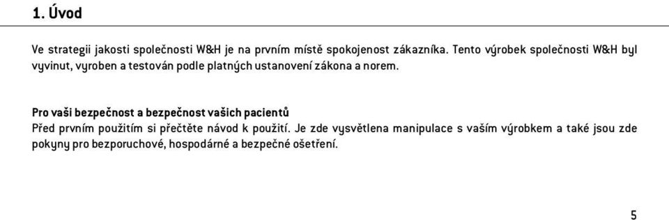 Pro vaši bezpečnost a bezpečnost vašich pacientů Před prvním použitím si přečtěte návod k použití.