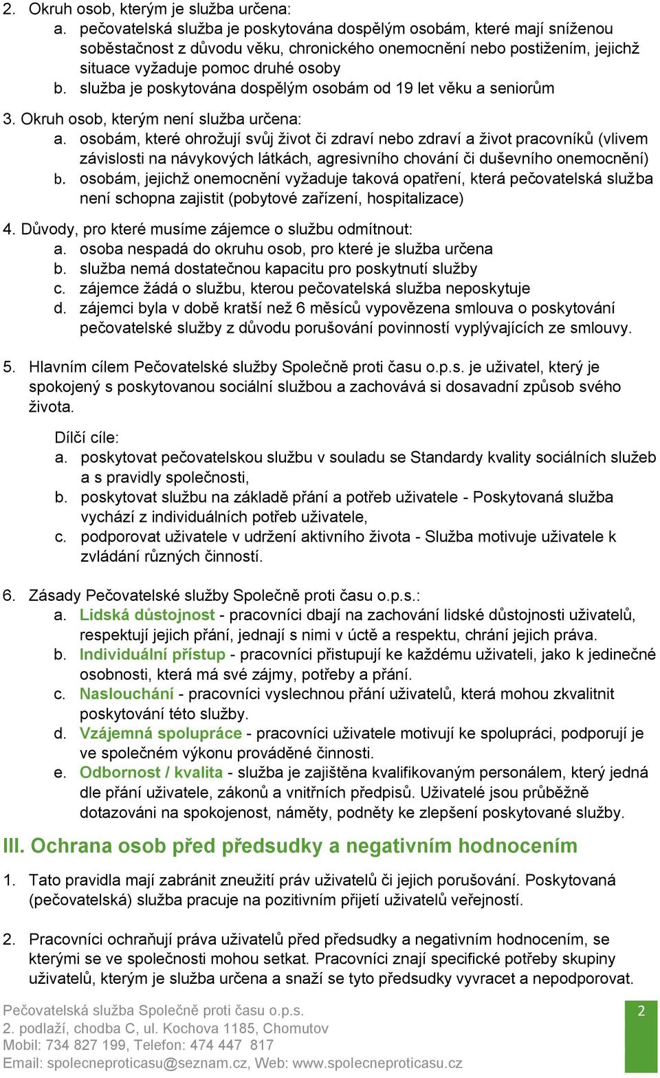 služba je poskytována dospělým osobám od 19 let věku a seniorům 3. Okruh osob, kterým není služba určena: a.