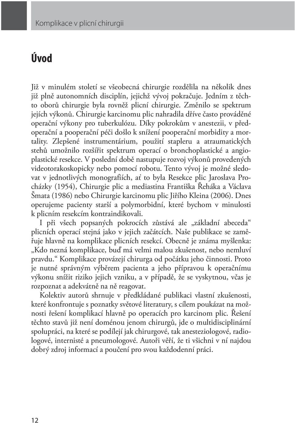 Díky pokrokům v anestezii, v předoperační a pooperační péči došlo k snížení pooperační morbidity a mortality.