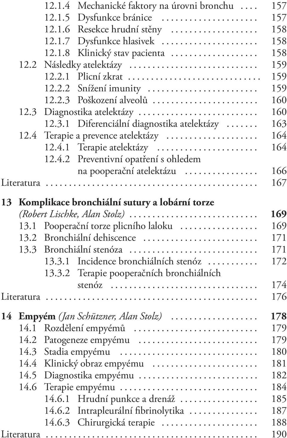 4 Terapie a prevence atelektázy... 164 12.4.1 Terapie atelektázy... 164 12.4.2 Preventivní opatření s ohledem na pooperační atelektázu... 166 Literatura.