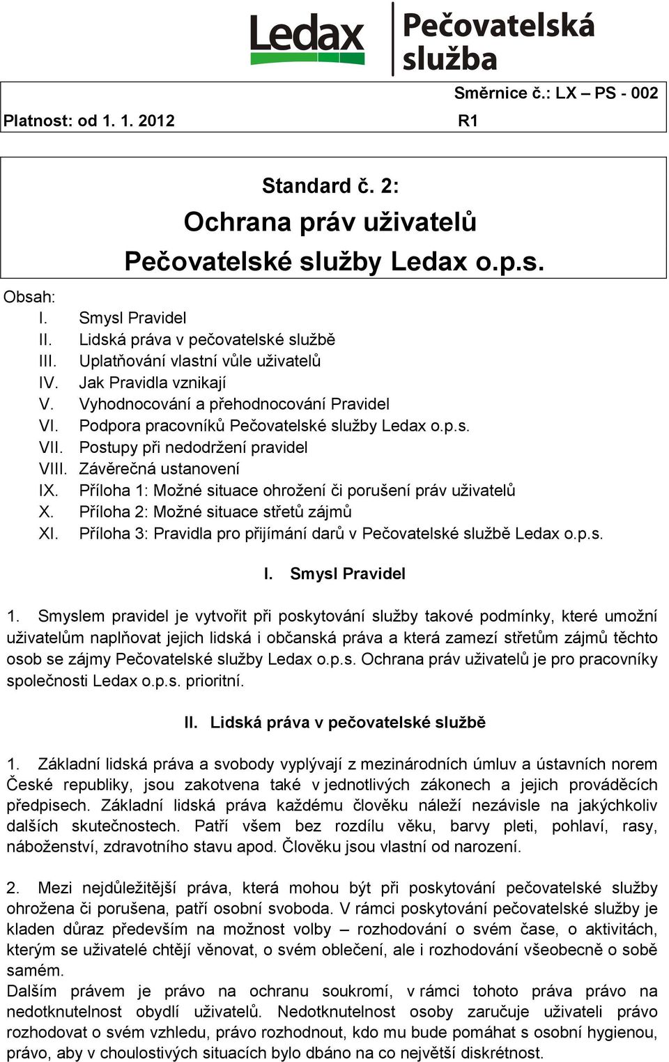 Postupy při nedodržení pravidel VIII. Závěrečná ustanovení IX. Příloha 1: Možné situace ohrožení či porušení práv uživatelů X. Příloha 2: Možné situace střetů zájmů XI.