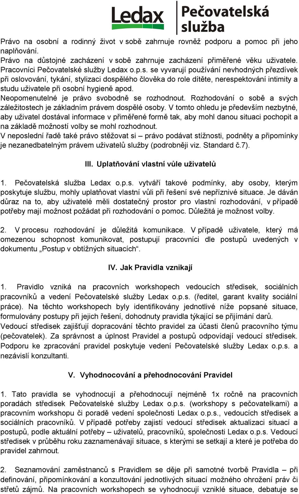 Neopomenutelné je právo svobodně se rozhodnout. Rozhodování o sobě a svých záležitostech je základním právem dospělé osoby.