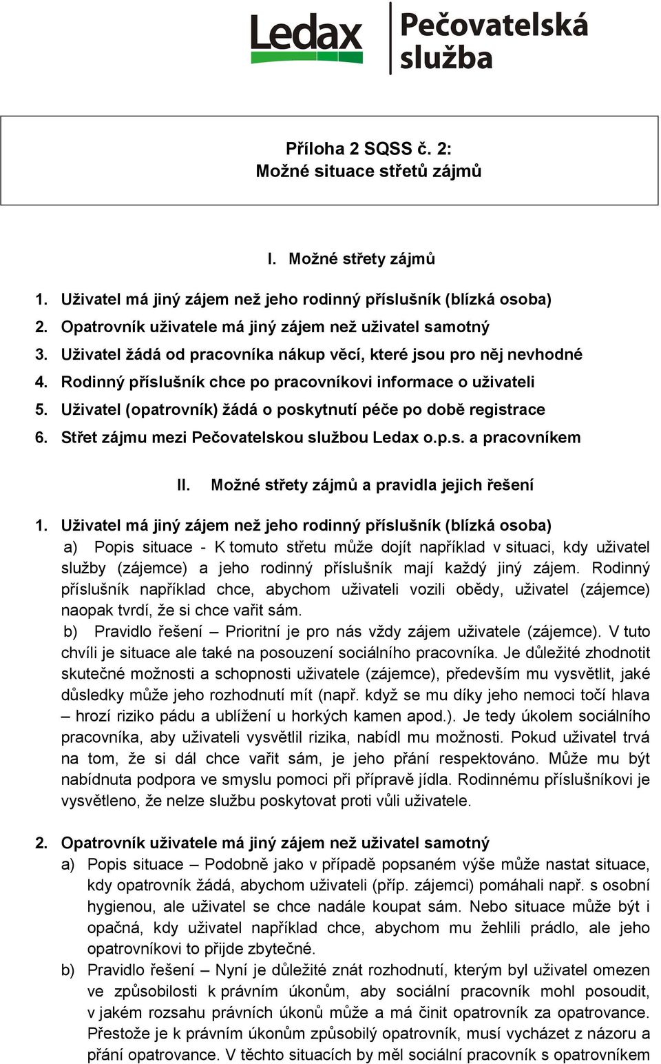 Uživatel (opatrovník) žádá o poskytnutí péče po době registrace 6. Střet zájmu mezi Pečovatelskou službou Ledax o.p.s. a pracovníkem II. Možné střety zájmů a pravidla jejich řešení 1.