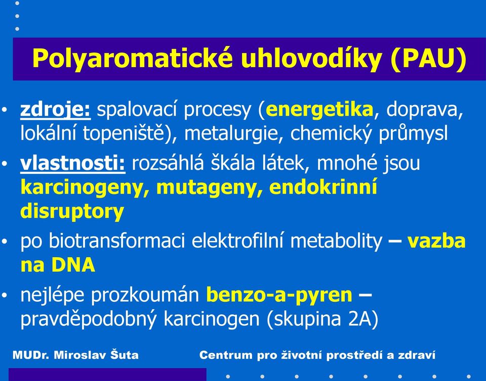 mnohé jsou karcinogeny, mutageny, endokrinní disruptory po biotransformaci