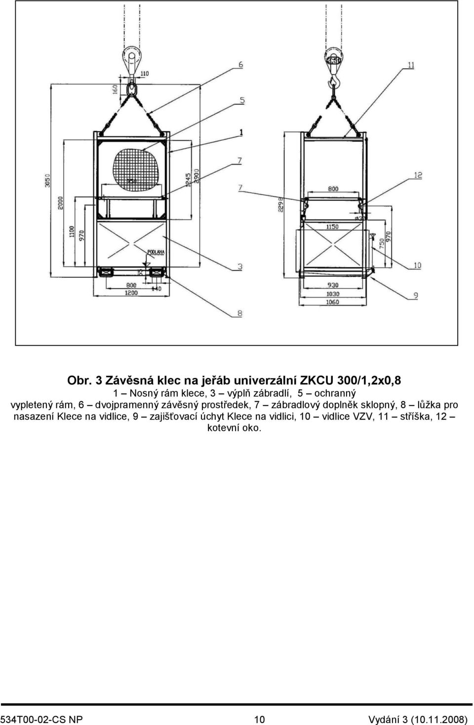 doplněk sklopný, 8 lůžka pro nasazení Klece na vidlice, 9 zajišťovací úchyt Klece na