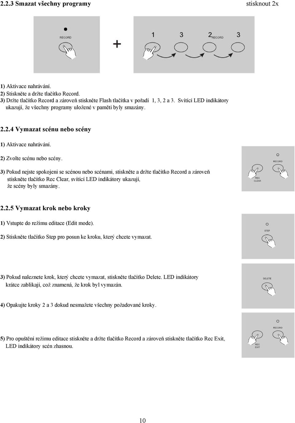 3) Pokud nejste spokojeni se scénou nebo scénami, stiskněte a držte tlačítko Record a zároveň stiskněte tlačítko Rec Clear, svítící LED indikátory ukazují, že scény byly smazány. 2.