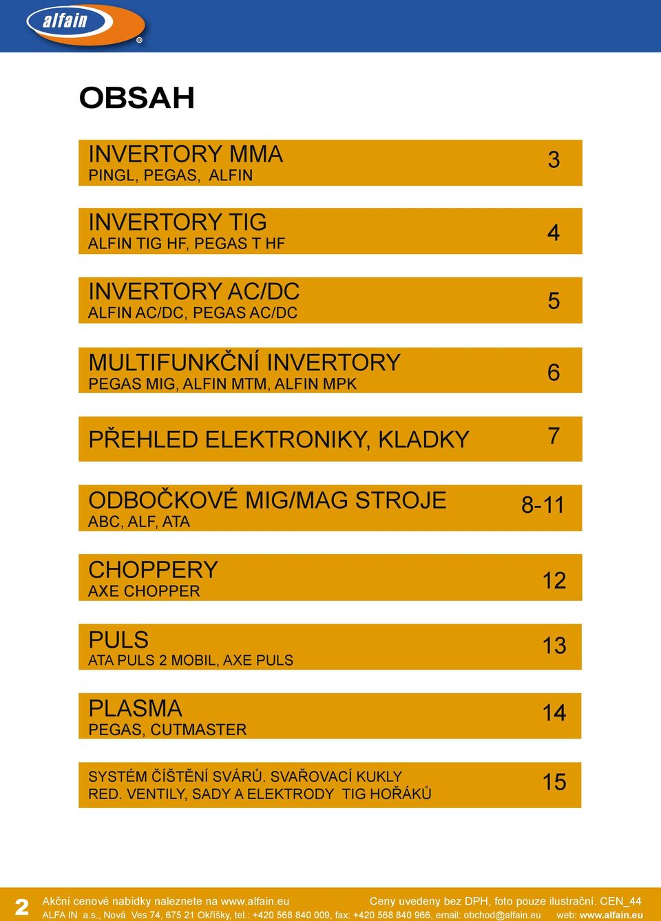 12 PULS ATA PULS 2 MOBIL, AXE PULS 13 PLASMA PEGAS, CUTMASTER 14 SYSTÉM ČÍŠTĚNÍ SVÁRŮ. SVAŘOVACÍ KUKLY RED.