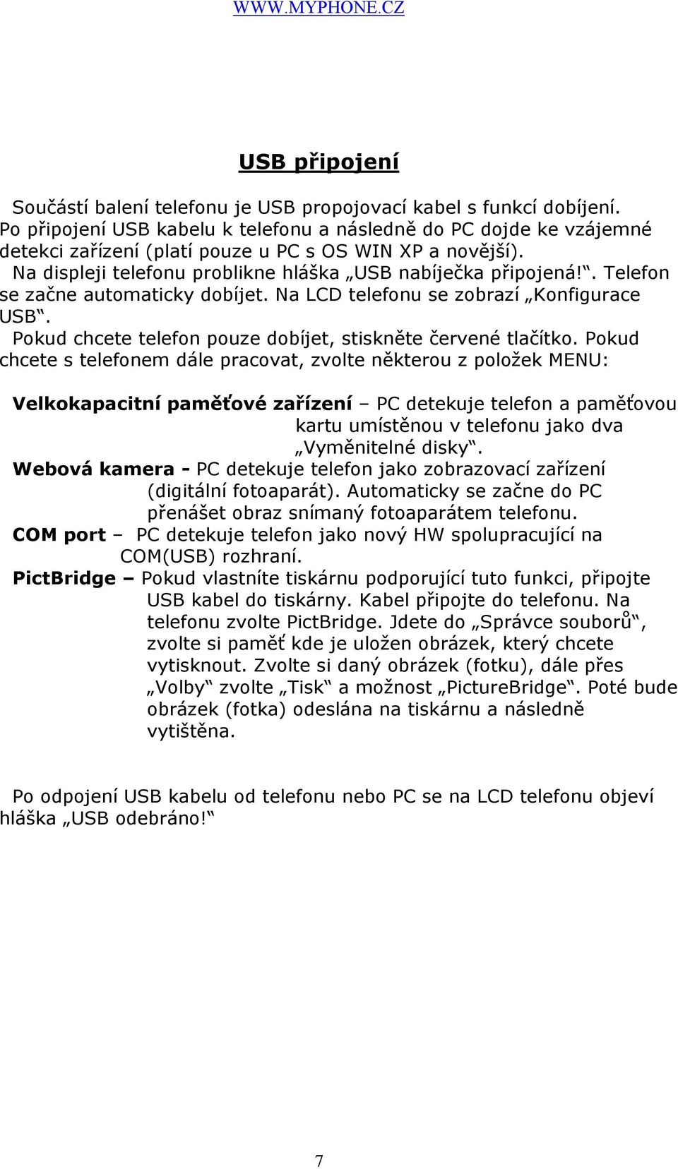 . Telefon se začne automaticky dobíjet. Na LCD telefonu se zobrazí Konfigurace USB. Pokud chcete telefon pouze dobíjet, stiskněte červené tlačítko.