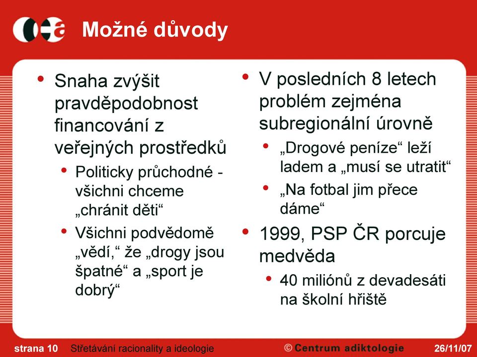 posledních 8 letech problém zejména subregionální úrovně Drogové peníze leží ladem a musí se