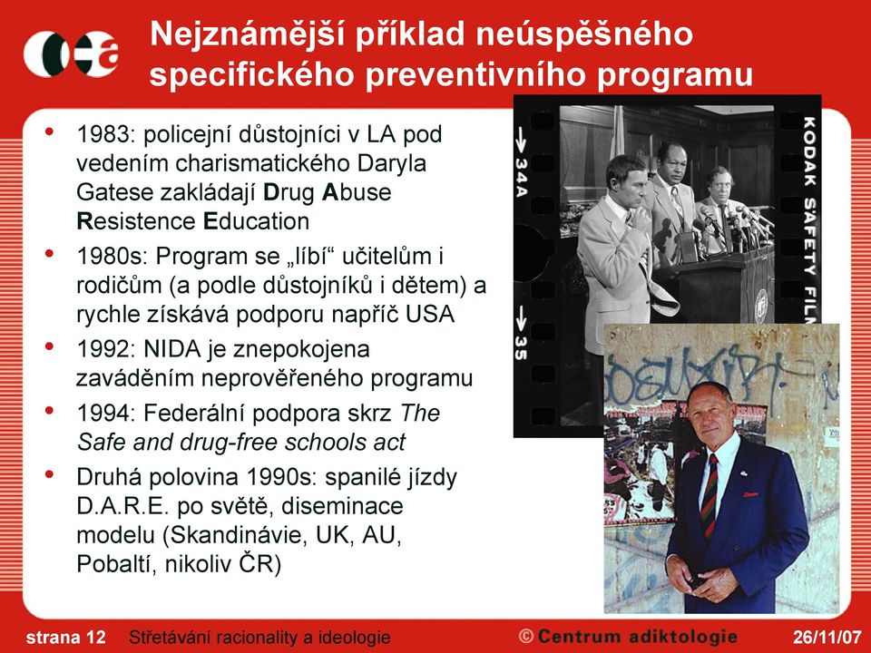 získává podporu napříč USA 1992: NIDA je znepokojena zaváděním neprověřeného programu 1994: Federální podpora skrz The Safe and