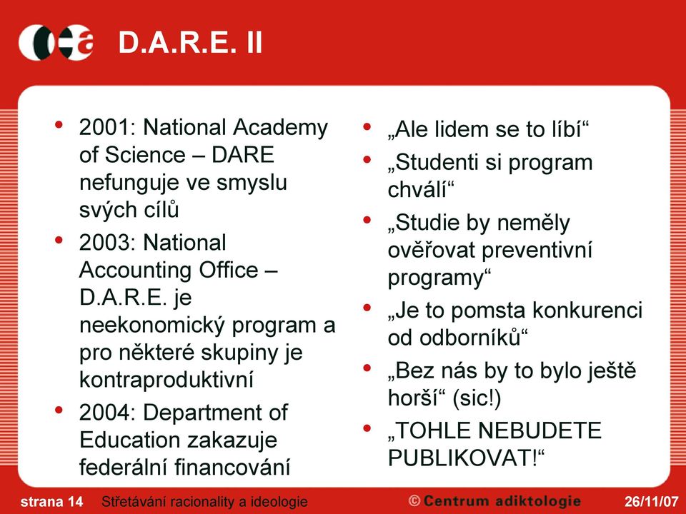 neekonomický program a pro některé skupiny je kontraproduktivní 2004: Department of Education zakazuje federální