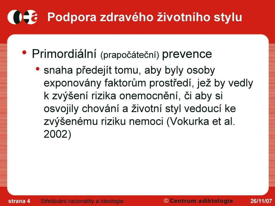 by vedly k zvýšení rizika onemocnění, či aby si osvojily chování a