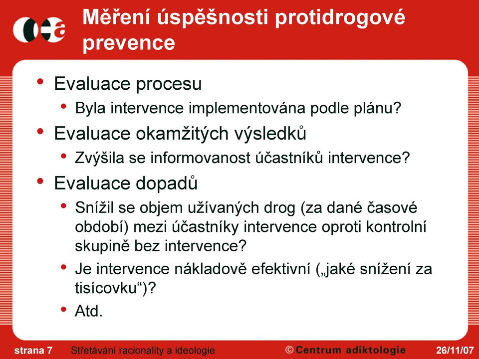 Evaluace dopadů Snížil se objem užívaných drog (za dané časové období) mezi účastníky intervence