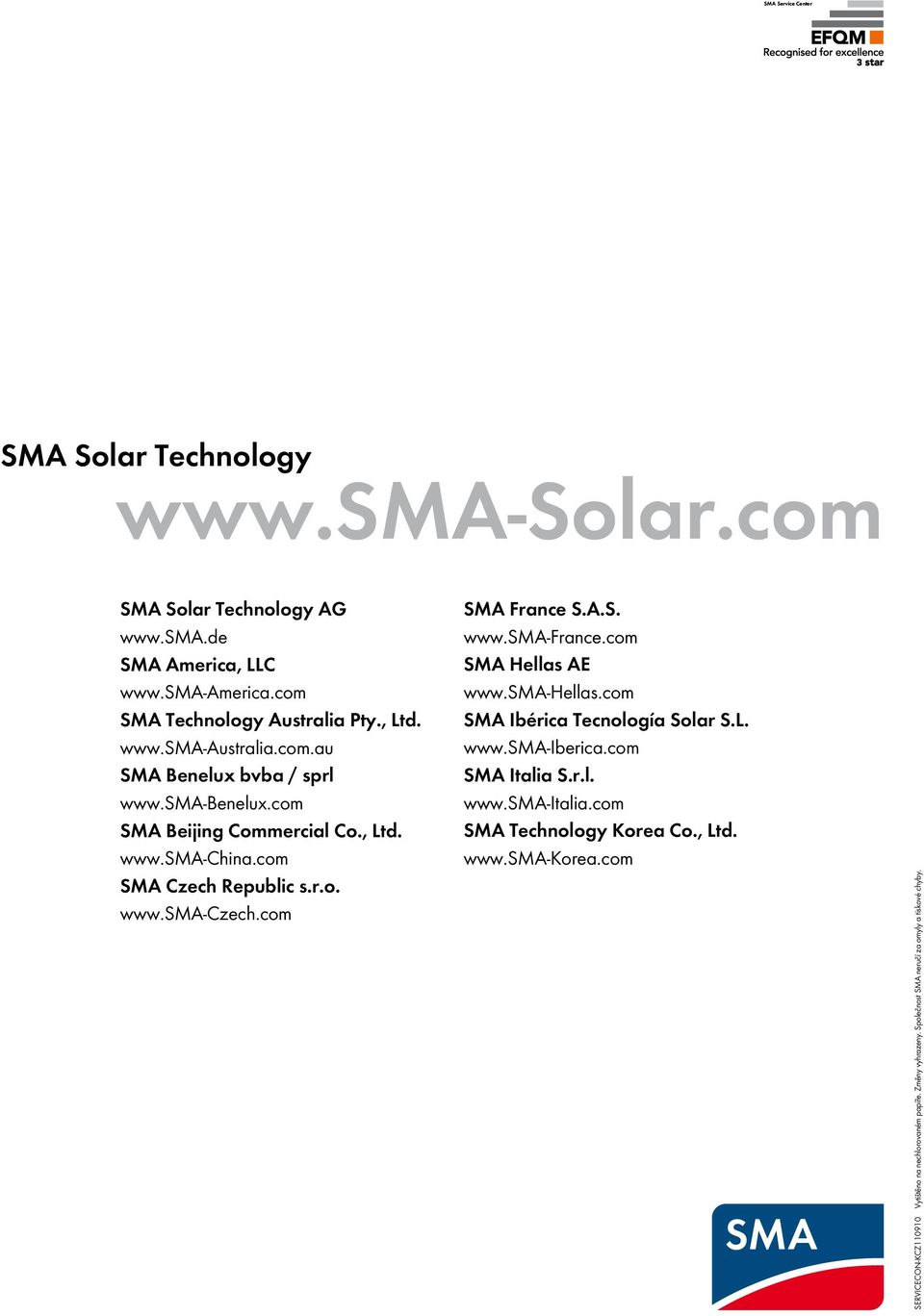 com SMA Hellas AE www.sma-hellas.com SMA Ibérica Tecnología Solar S.L. www.sma-iberica.com SMA Italia S.r.l. www.sma-italia.com SMA Technology Korea Co., Ltd.