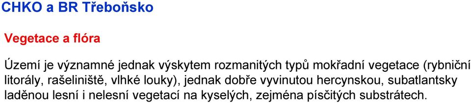 louky), jednak dobře vyvinutou hercynskou, subatlantsky laděnou