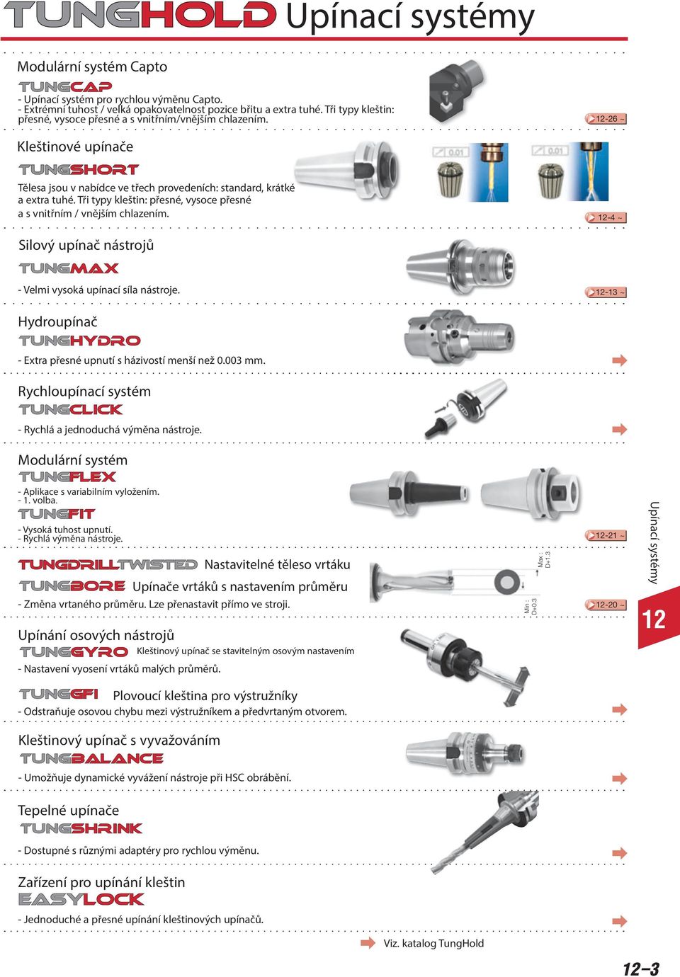 Tři typy kleštin: přesné, vysoce přesné a s vnitřním / vnějším chlazením. -4 ~ Silový upínač nástrojů - Velmi vysoká upínací síla nástroje.