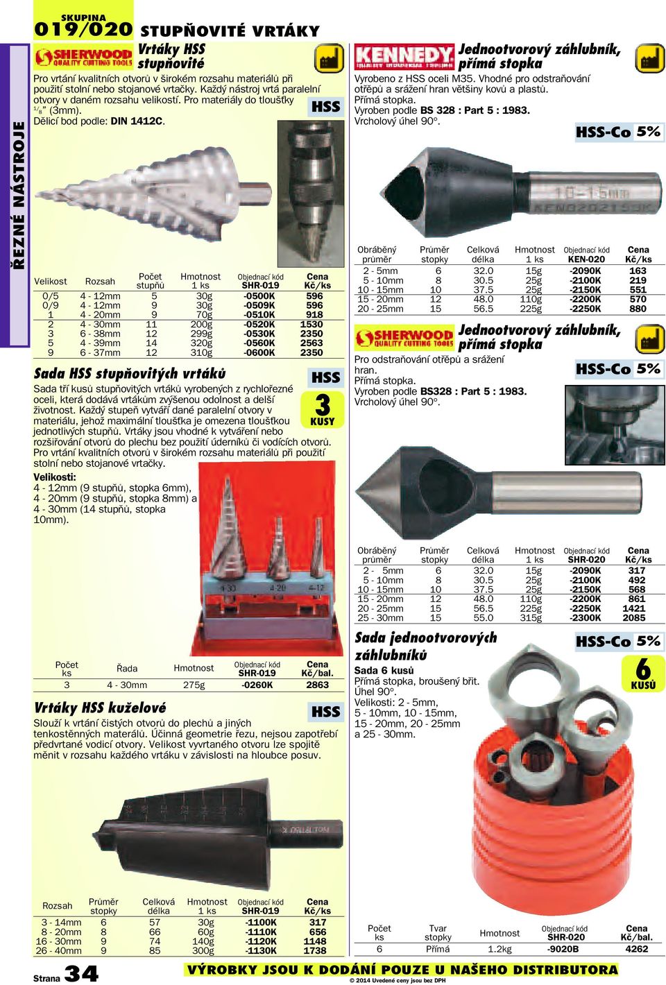 Velikost Rozsah Poèet stupòù 1 ks SHR-019 0/5 4-12mm 5 30g -0500K 596 0/9 4-12mm 9 30g -0509K 596 1 4-20mm 9 70g -0510K 918 2 4-30mm 11 200g -0520K 1530 3 6-38mm 12 299g -0530K 2350 5 4-39mm 14 320g