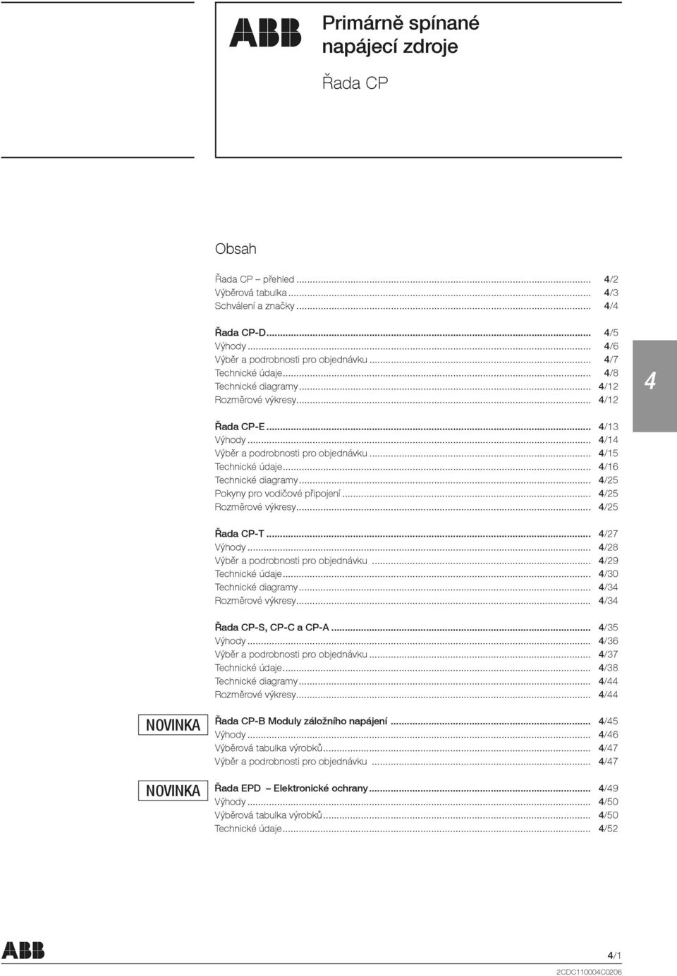 .. /25 Rozměrové výkresy... /25 Řada CP-T... /27 Výhody... /28 Výběr a podrobnosti pro objednávku... /29... /30 Technické diagramy... /3 Rozměrové výkresy... /3 Řada CP-S, CP-C a CP-A... /35 Výhody.