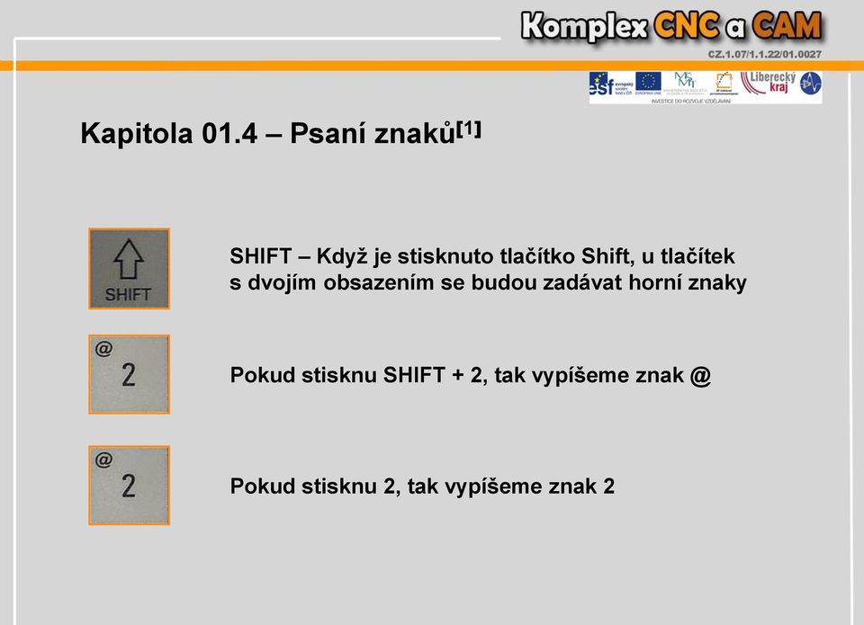 Shift, u tlačítek s dvojím obsazením se budou