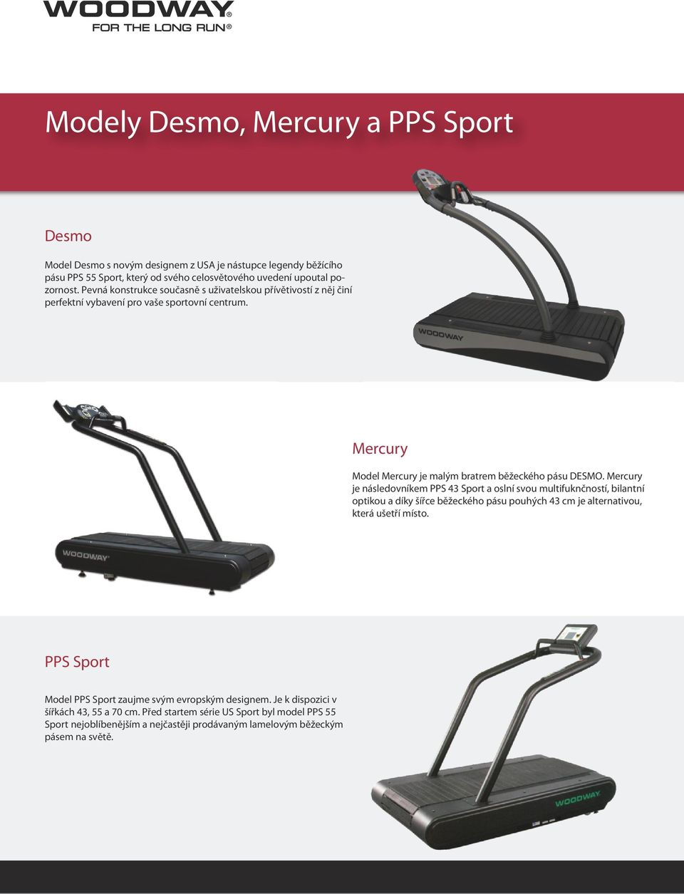 Mercury je následovníkem PPS 43 Sport a oslní svou multifuknčností, bilantní optikou a díky šířce běžeckého pásu pouhých 43 cm je alternativou, která ušetří místo.