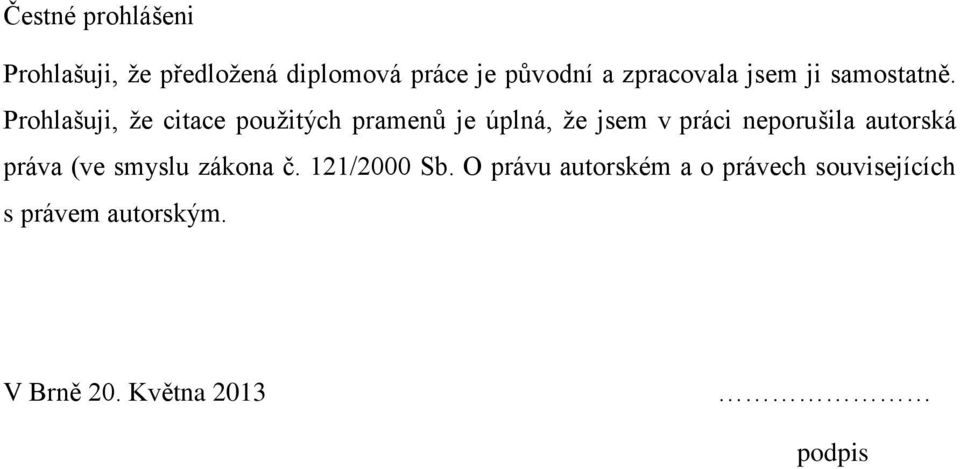 Prohlašuji, že citace použitých pramenů je úplná, že jsem v práci neporušila