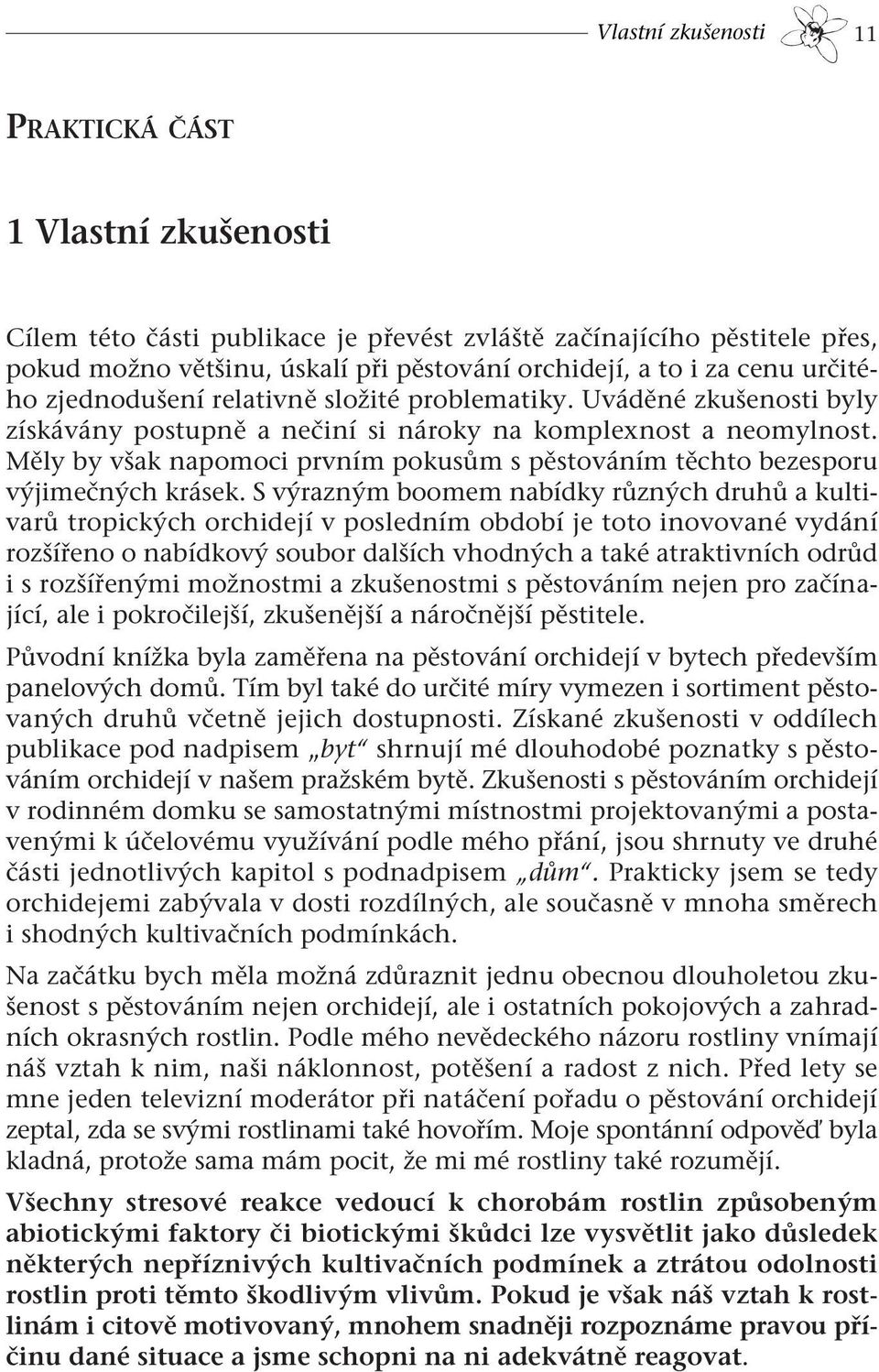 Měly by však napomoci prvním pokusům s pěstováním těchto bezesporu výjimečných krásek.