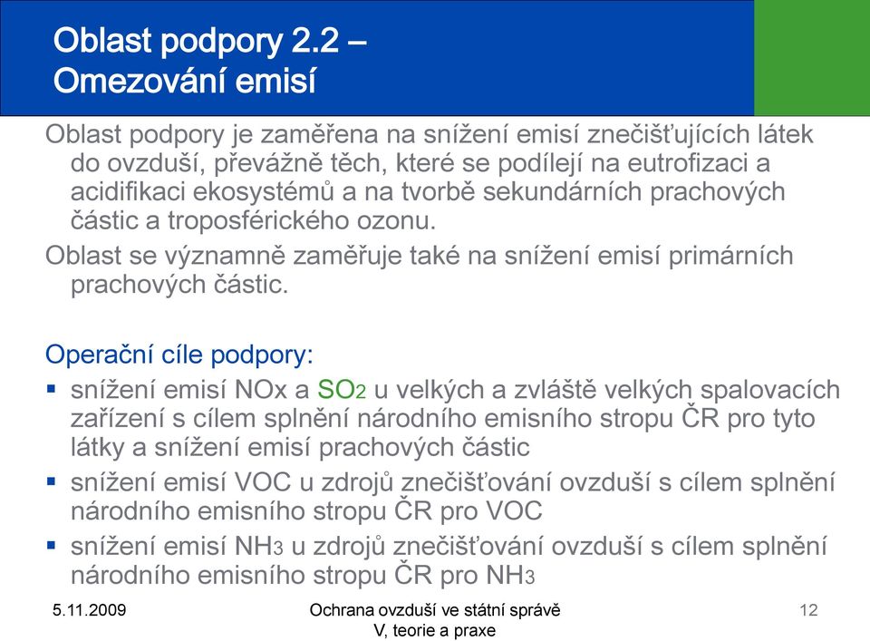 sekundárních prachových částic a troposférického ozonu. Oblast se významně zaměřuje také na snížení emisí primárních prachových částic.