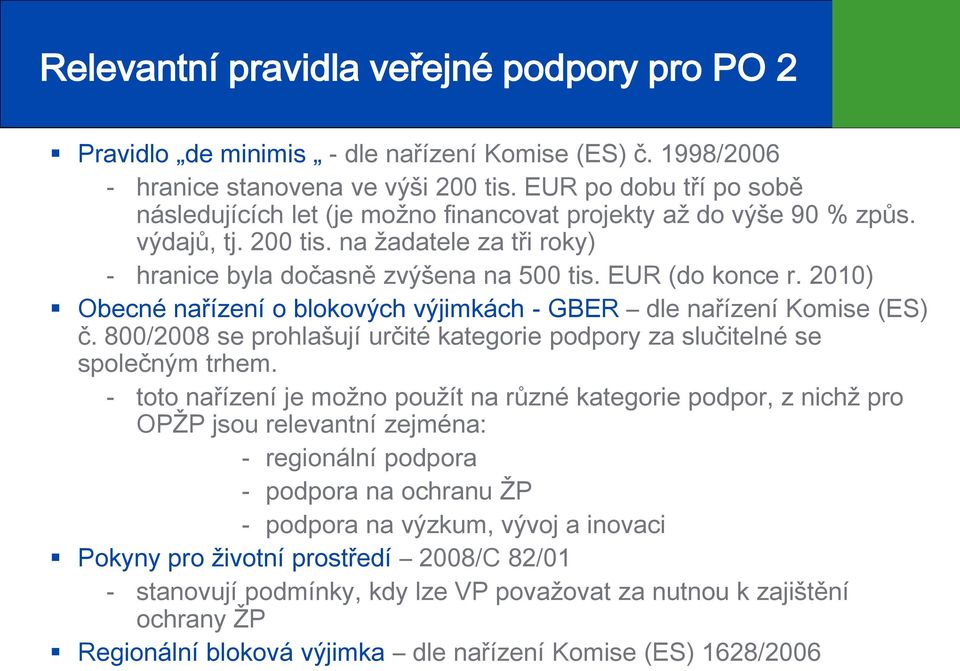 2010) Obecné nařízení o blokových výjimkách - GBER dle nařízení Komise (ES) č. 800/2008 se prohlašují určité kategorie podpory za slučitelné se společným trhem.