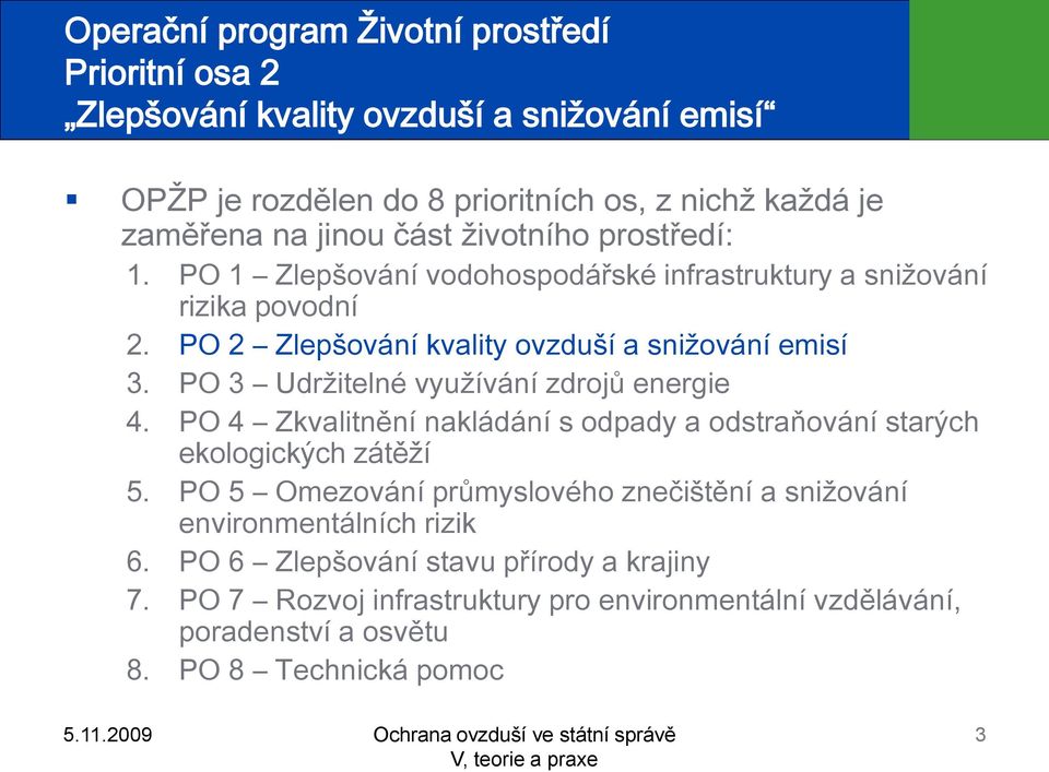 PO 3 Udržitelné využívání zdrojů energie 4. PO 4 Zkvalitnění nakládání s odpady a odstraňování starých ekologických zátěží 5.