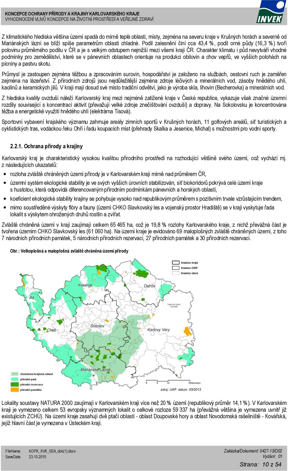 Charakter klimatu i půd nevytváří vhodné podmínky pro zemědělství, které se v pánevních oblastech orientuje na produkci obilovin a chov vepřů, ve vyšších polohách na pícniny a pastvu skotu.