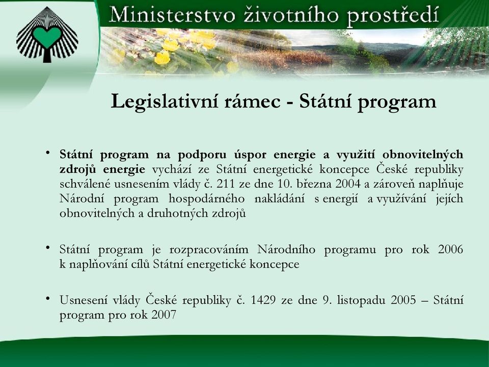 března 24 a zároveň naplňuje Národní program hospodárného nakládání s energií a využívání jejích obnovitelných a druhotných zdrojů