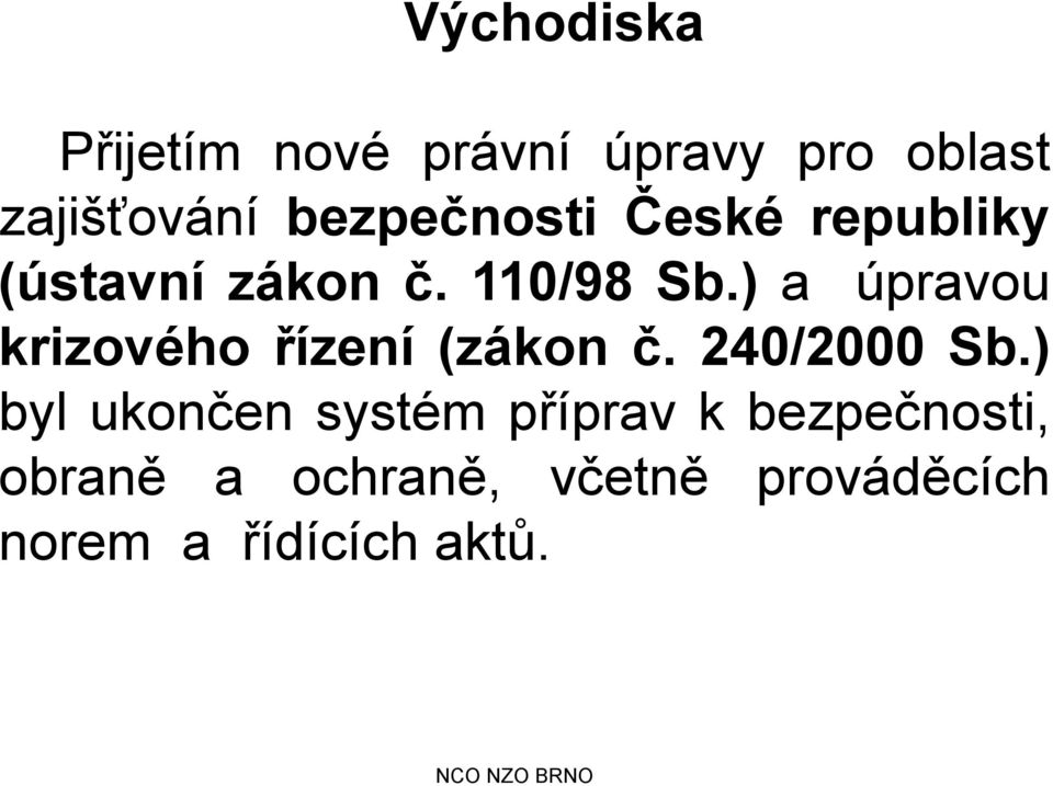 ) a úpravou krizového řízení (zákon č. 240/2000 Sb.