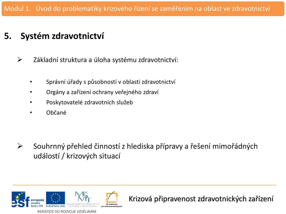 ochrany veřejného zdraví Poskytovatelé zdravotních služeb Občané Souhrnný