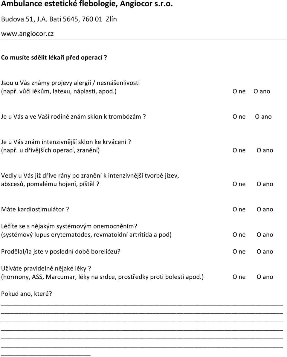 u dřívějších operací, zranění) O ne O ano Vedly u Vás již dříve rány po zranění k intenzivnější tvorbě jizev, abscesů, pomalému hojení, píštěl? O ne O ano Máte kardiostimulátor?