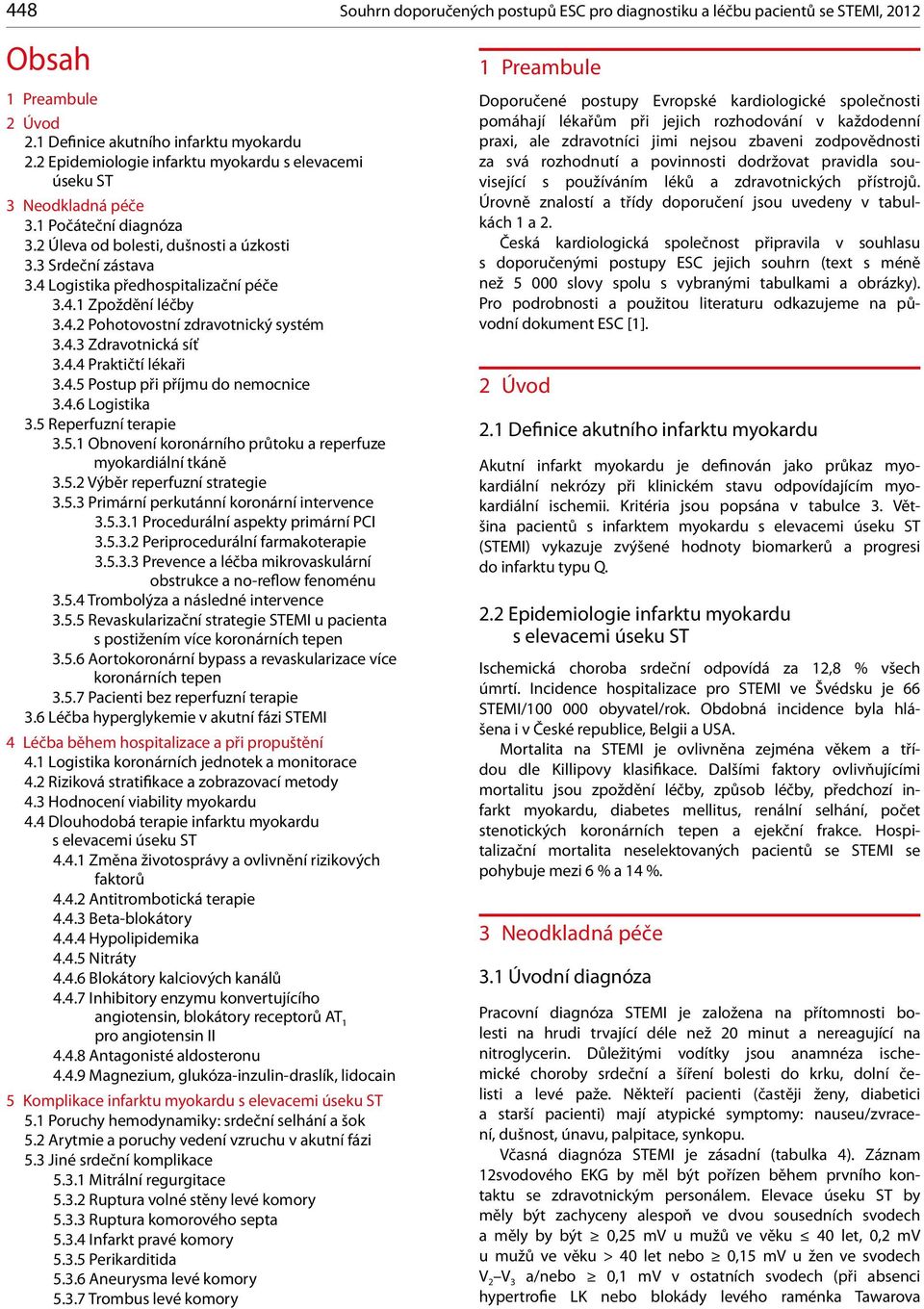 4.2 Pohotovostní zdravotnický systém 3.4.3 Zdravotnická síť 3.4.4 Praktičtí lékaři 3.4.5 Postup při příjmu do nemocnice 3.4.6 Logistika 3.5 Reperfuzní terapie 3.5.1 obnovení koronárního průtoku a reperfuze myokardiální tkáně 3.