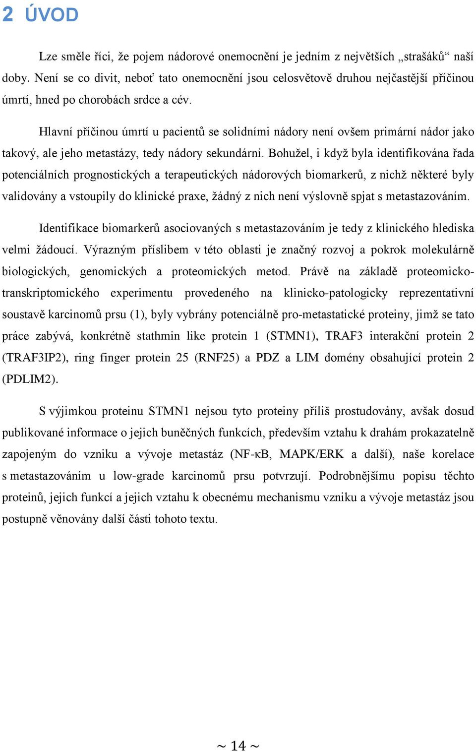 Hlavní příčinou úmrtí u pacientů se solidními nádory není ovšem primární nádor jako takový, ale jeho metastázy, tedy nádory sekundární.