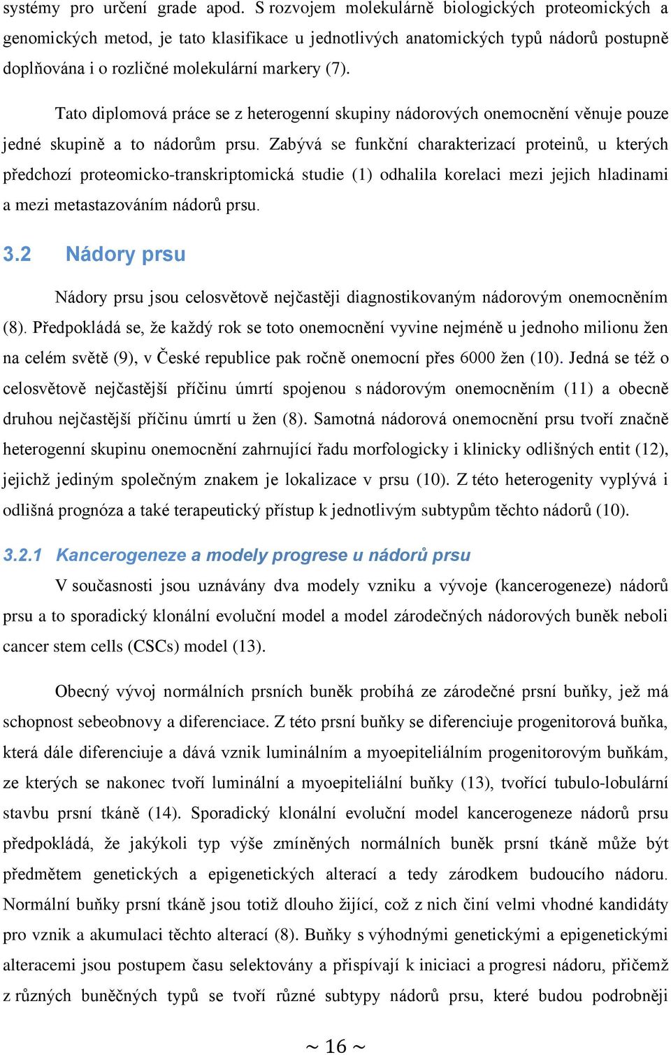 Tato diplomová práce se z heterogenní skupiny nádorových onemocnění věnuje pouze jedné skupině a to nádorům prsu.