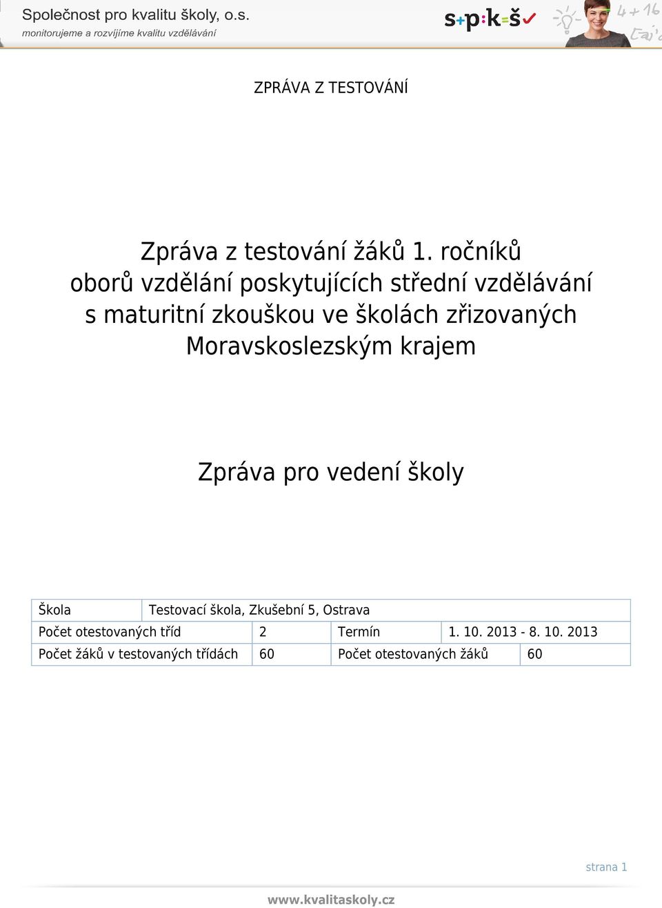 školách zřizovaných Moravskoslezským krajem Zpráva pro vedení školy Škola Testovací