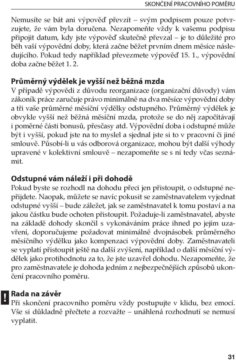 Pokud tedy například převezmete výpověď 15. 1., výpovědní doba začne běžet 1. 2.